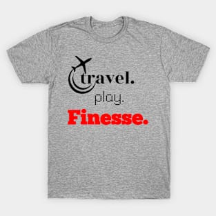 Travel, Play, Finesse T-Shirt